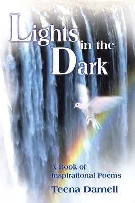 Lights in the Dark: A Book of Inspirational Poems by Darnell, Teena