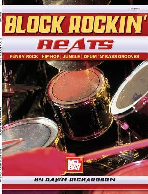 Block Rockin' Beats: Funky Rock, Hip-Hop, Jungle, Drum 'n' Bass Grooves [With CD] by Richardson, Dawn