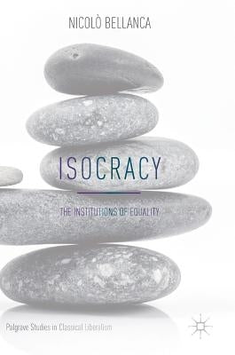 Isocracy: The Institutions of Equality by Bellanca, Nicolò