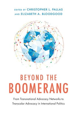 Beyond the Boomerang: From Transnational Advocacy Networks to Transcalar Advocacy in International Politics by Pallas, Christopher L.