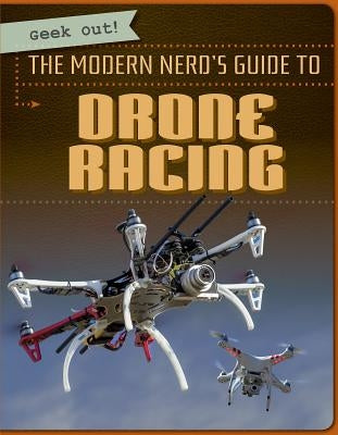 The Modern Nerd's Guide to Drone Racing by Nagelhout, Ryan