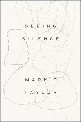 Seeing Silence by Taylor, Mark C.