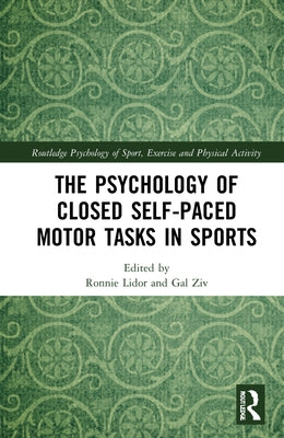 The Psychology of Closed Self-Paced Motor Tasks in Sports by Lidor, Ronnie