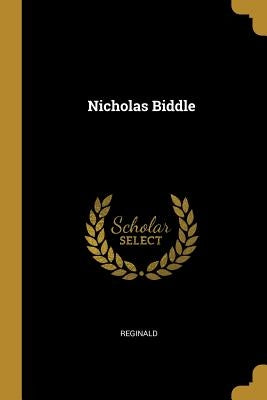 Nicholas Biddle by Reginald