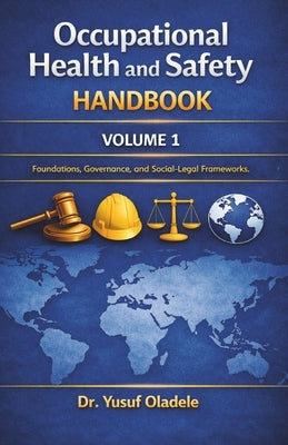 Occupational Health and Safety Handbook: Foundations, Governance, and Socio-Legal Frameworks by Oladele, Yusuf