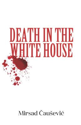 Death in the White House by ČauseviĆ, Mirsad