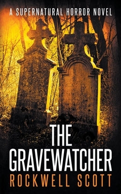 The Gravewatcher by Scott, Rockwell