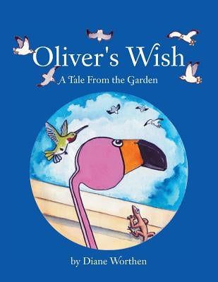 Oliver's Wish: A Tale from the Garden by Worthen, Diane