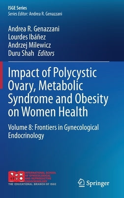 Impact of Polycystic Ovary, Metabolic Syndrome and Obesity on Women Health: Volume 8: Frontiers in Gynecological Endocrinology by Genazzani, Andrea R.