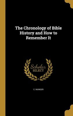 The Chronology of Bible History and How to Remember It by Munger, C.