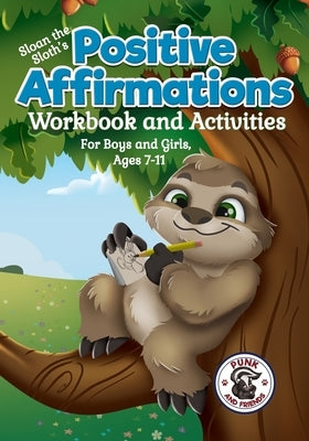 Positive Affirmations Workbook and Activities: Companion Workbook to Sloan the Sloth Loves Being Different. For Boys and Girls, Ages 7-11 by Black, Misty