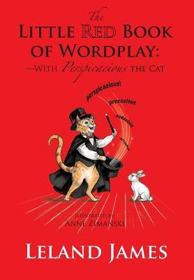 The Little Red Book of Wordplay: -with Perspicacious the Cat by James, Leland