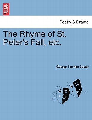 The Rhyme of St. Peter's Fall, Etc. by Coster, George Thomas