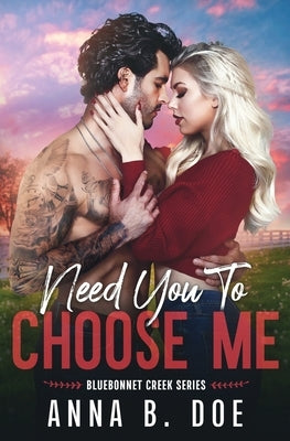 Need You To Choose Me: A single dad surprise pregnancy small town romance by Doe, Anna B.