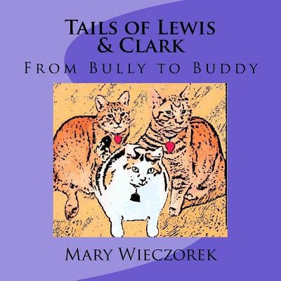 Tails of Lewis & Clark: From Bully to Buddy by Wieczorek, Mary