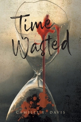 Time Wasted by Davis, Camille E.