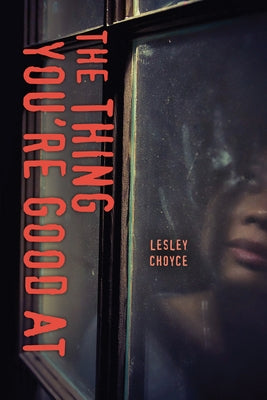 The Thing You're Good at by Choyce, Lesley