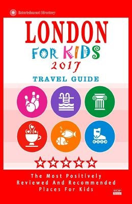 London For Kids 2017 (Travel Guide): Places for Kids to Visit in London (Kids Activities & Entertainment 2017) by Hackney, Paula C.