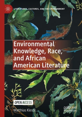 Environmental Knowledge, Race, and African American Literature by Klestil, Matthias