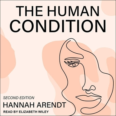 The Human Condition: Second Edition by Arendt, Hannah