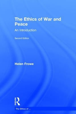 The Ethics of War and Peace: An Introduction by Frowe, Helen
