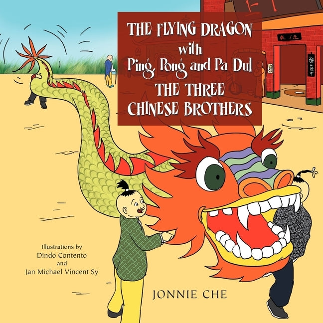 THE FLYING DRAGON WITH Ping, Pong and Pa Dul THE THREE CHINESE BROTHERS: WITH Ping, Pong and Pa Dul THE THREE CHINESE BROTHERS by Che, Jonnie