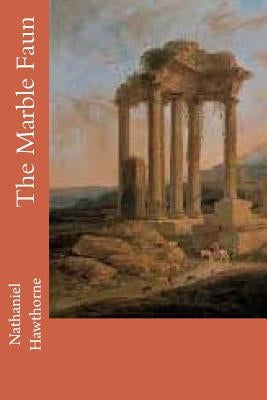 The Marble Faun by Hawthorne, Nathaniel