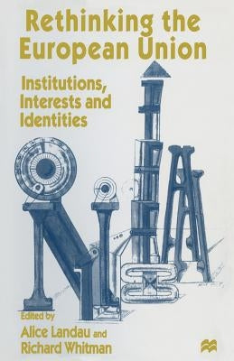 Rethinking the European Union: Institutions, Interests and Identities by Landau, Alice