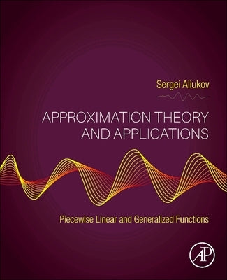 Approximation Theory and Applications: Piecewise Linear and Generalized Functions by Aliukov, Sergei
