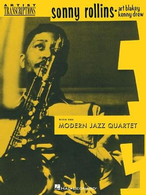 Sonny Rollins, Art Blakey & Kenny Drew with the Modern Jazz Quartet: Tenor Saxophone by Rollins, Sonny