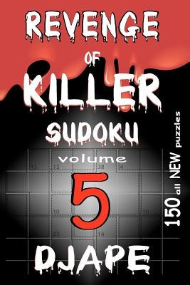 Revenge of Killer Sudoku 5: 150 puzzles by Ape, Dj
