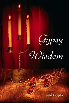 Gypsy Wisdom: A teenager's journey into fortunetelling by Aguilar, Cristina