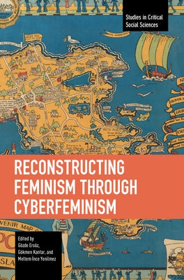 Reconstructing Feminism Through Cyberfeminism by Ers?z, G?zde