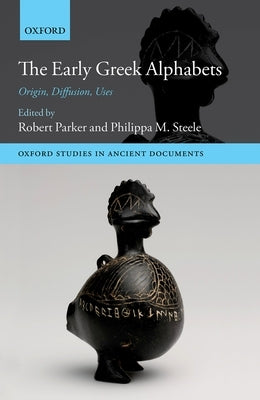 The Early Greek Alphabets: Origin, Diffusion, Uses by Parker, Robert