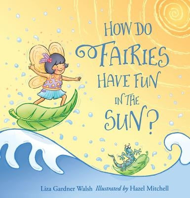 How Do Fairies Have Fun in the Sun? by Walsh, Liza Gardner