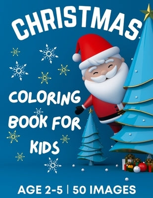 Christmas Coloring Book for Kids Ages 2-5: 50 Big, Cute and Simple Christmas Coloring Pages ǀ Cute Santa, Reindeers, Snowmen, Stockings, Christma by McAdams, Dion