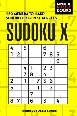 Sudoku X: 250 Medium to Hard Sudoku Diagonal Puzzles by Mindful Puzzle Books