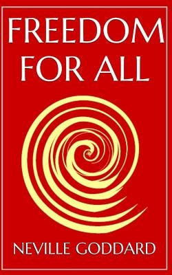 Freedom For All: A Practical Application of the Bible by Goddard, Neville