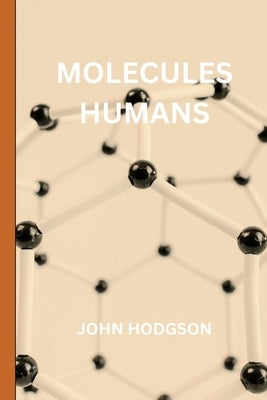 Molecules Humans by Hodgson, John