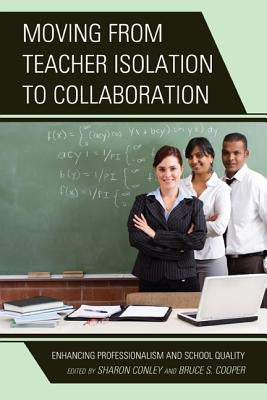 Moving from Teacher Isolation to Collaboration: Enhancing Professionalism and School Quality by Conley, Sharon