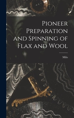 Pioneer Preparation and Spinning of Flax and Wool by Custer, Milo 1880-1952