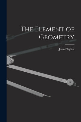 The Element of Geometry by Playfair, John