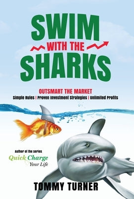 Swim with the Sharks: Outsmart The Market by Turner, Tommy