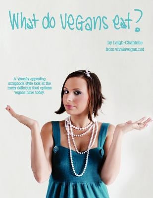 What Do Vegans Eat? by Leigh-Chantelle