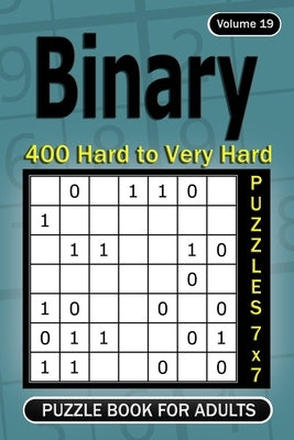Binary puzzle books for Adults: 400 Hard to Very Hard Puzzles 7x7 (Volume 19) by Gurin, Alena