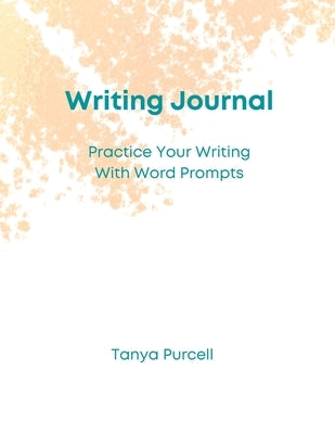 Writing Journal: Practice Your Writing With Word Prompts by Purcell, Tanya