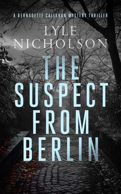 The Suspect from Berlin: A Female Detective Mystery by Nicholson, Lyle