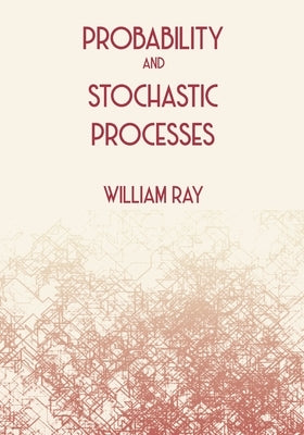 Probability and Stochastic Processes by Ray, William