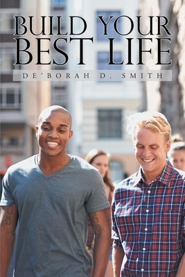 Build Your Best Life by Smith, De'borah D.