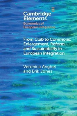 From Club to Commons: Enlargement, Reform and Sustainability in European Integration by Anghel, Veronica